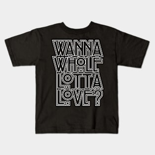 Wanna Whole Lotta Love Kids T-Shirt